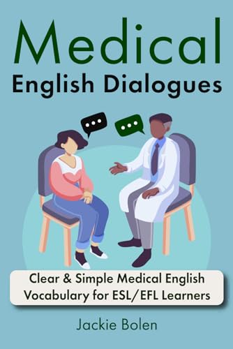 Medical English Dialogues: Clear & Simple Medical English Vocabulary for ESL/EFL Learners (English Made Easy (For Beginners))